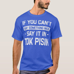 Camiseta Se você não pode dizer legal diga isso em Tok Pisi