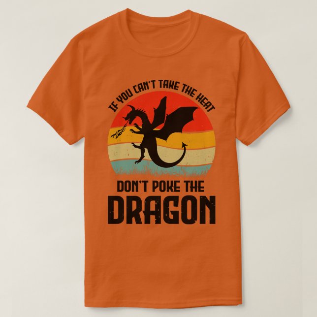 Camiseta Se Você Não Pode Tomar O Calor Não Põe O Dragão (Frente do Design)