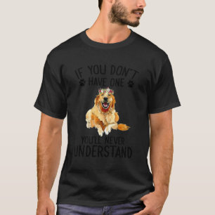 Camiseta Se Você Não Tem Um Você Nunca Entenderá O Ouro
