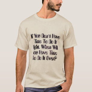 Camiseta Se você não tiver tempo para fazer isso direito.