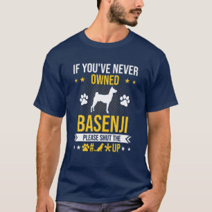Camiseta Se você nunca foi dono de Basenji, cale a boca