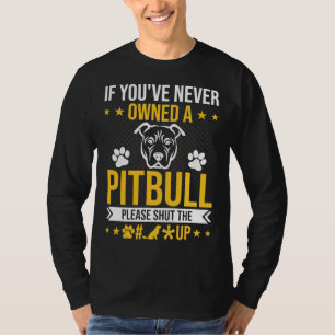 Camiseta Se Você Nunca Foi Proprietário De Pitbull Por Favo