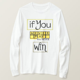 Camiseta Se Você Nunca Jogar, Você Nunca Vence Motivação