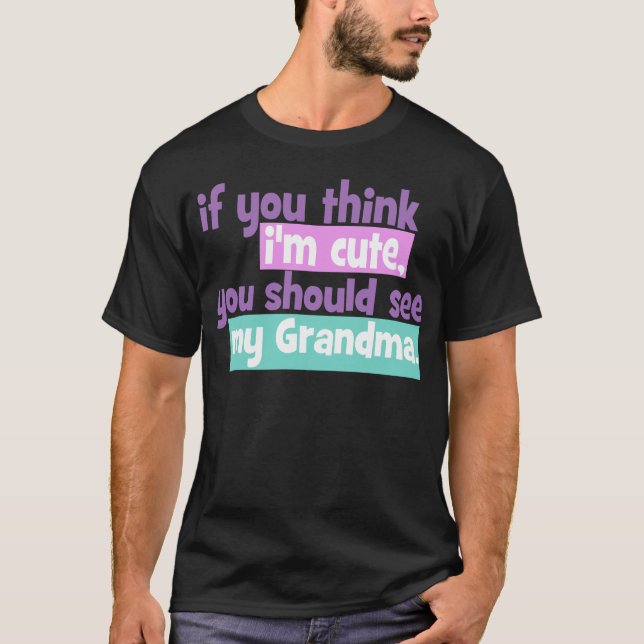 Camiseta Se você o acha fofo, vovó (Frente)