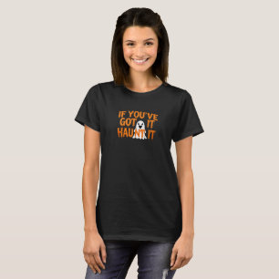 Camiseta Se você o tem, assombra-o - Fantasma Dia de as Bru