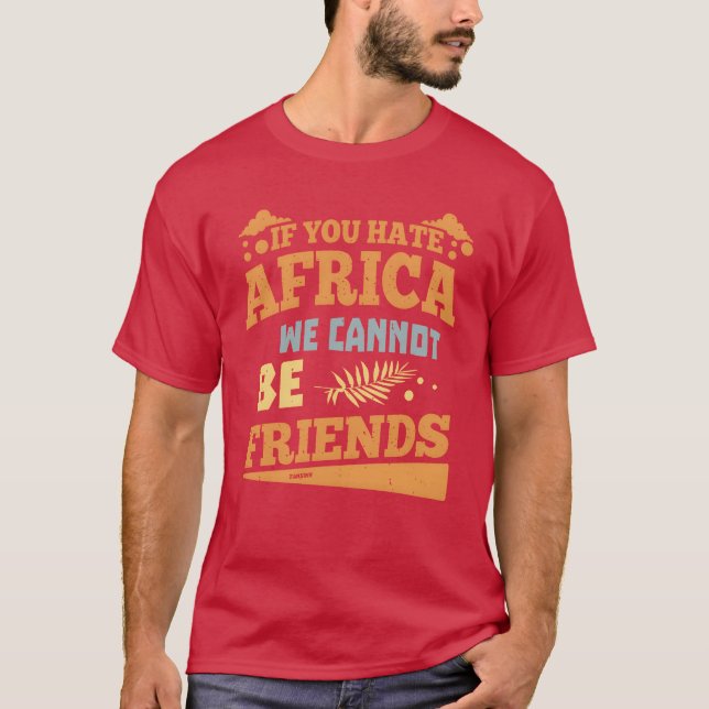 Camiseta Se você odeia áfrica não podemos ser amigos (Frente)