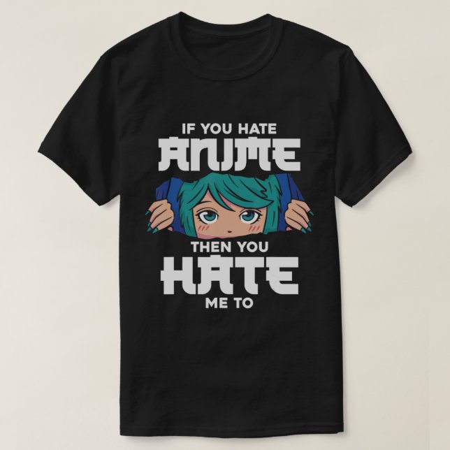 Camiseta Se Você Odeia O Anime, Então Você Me Odeia, Garota (Frente do Design)