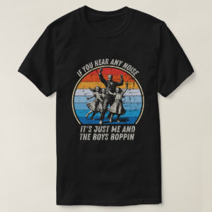 Camiseta Se Você Ouvir Algum Barulho, Sou Eu E Os Meninos