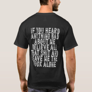 Camiseta Se Você Ouviu Algo Ruim Sobre Mim, Acredite Em Tud