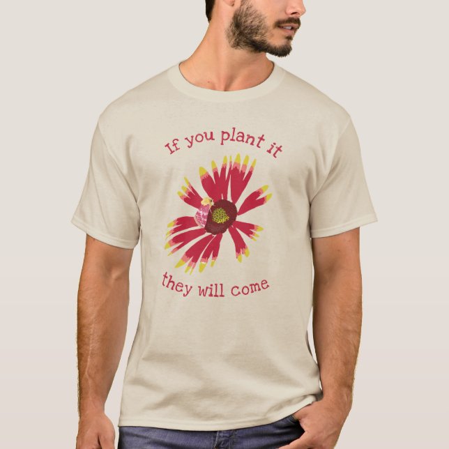 Camiseta Se você plantá-lo eles virão (Frente)