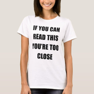 Camiseta SE VOCÊ PODE LER ESTE VOCÊ é DEMASIADO PRÓXIMO