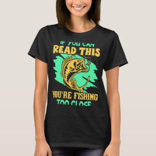 Camiseta Se Você Pode Ler Isso, Está Pescando Muito Perto
