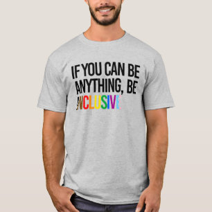Camiseta Se você pode ser qualquer coisa, seja inclusivo