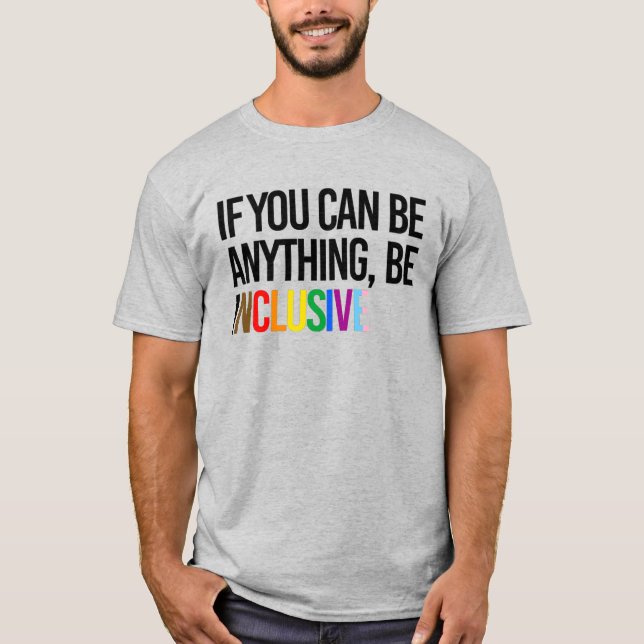 Camiseta Se você pode ser qualquer coisa, seja inclusivo (Frente)