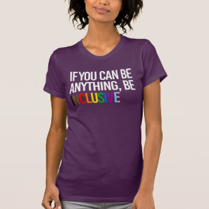 Camiseta Se você pode ser qualquer coisa, seja inclusivo
