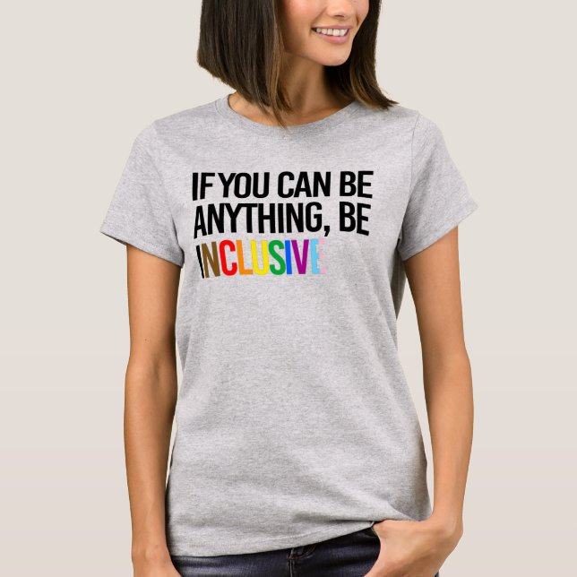 Camiseta Se você pode ser qualquer coisa, seja inclusivo (Frente)