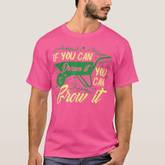 Camiseta Se Você Pode Sonhar Com Ele, Você Pode Cultivá-lo