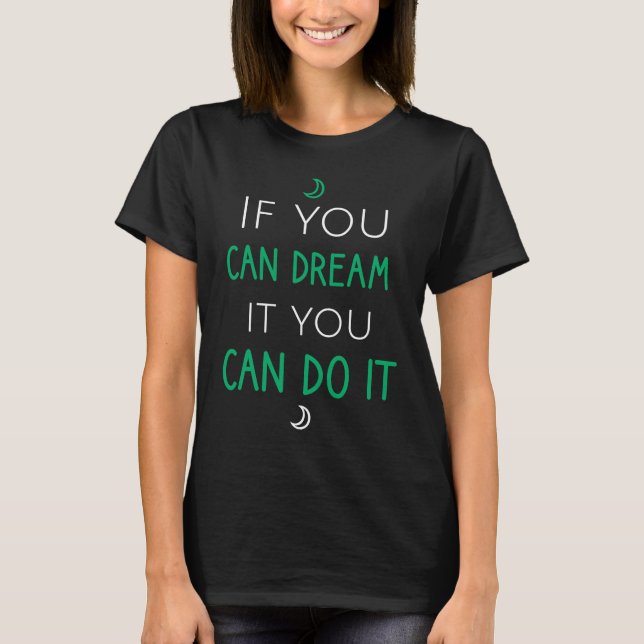 Camiseta Se você pode sonhar, você pode fazer isso (Frente)