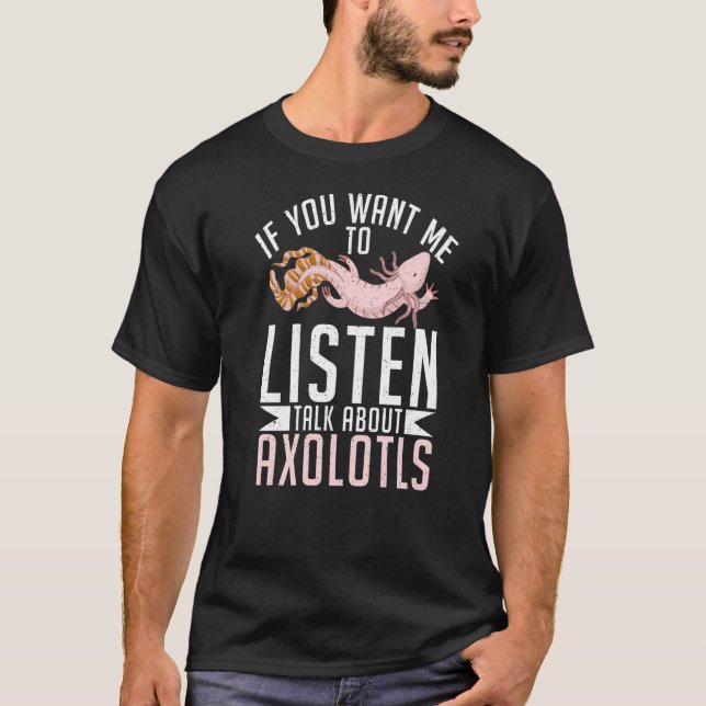 Camiseta Se você quer que eu escute falar sobre Axolotl (Frente)