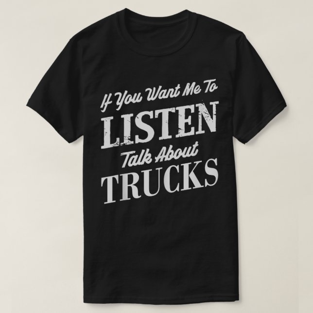 Camiseta Se você quer que eu escute falar sobre caminhões E (Frente do Design)