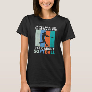 Camiseta Se você quer que eu escute você falar sobre Softba