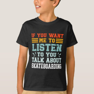 Camiseta Se Você Quer Que Eu Ouça Você Falar Sobre Skate