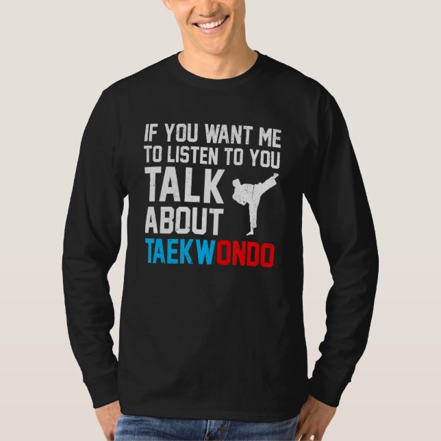 Camiseta Se Você Quer Que Eu Ouça Você Fale Sobre Taekwon (Frente)