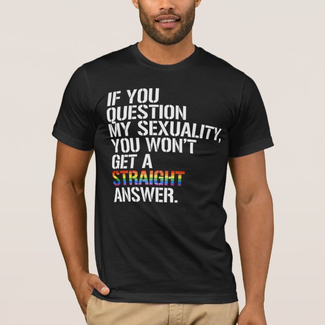 Camiseta Se você questionar minha sexualidade (Frente)