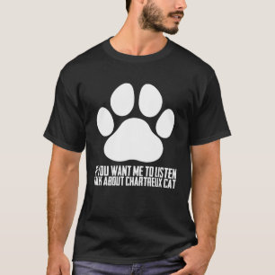 Camiseta Se você quiser que eu ouça falar sobre gato chartr