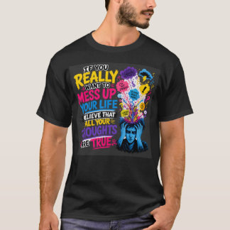 Camiseta Se Você Realmente Quer Arruinar Sua Vida… Acredite