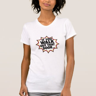 Camiseta Se Você Sair Por Essa Porta...