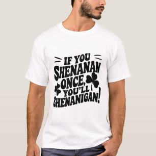 Camiseta Se Você Shenan Uma Vez