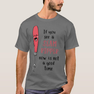 Camiseta Se você vir um estripador de costura agora não é u