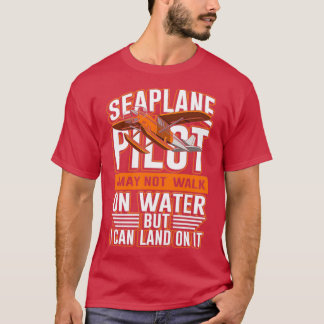 Camiseta Seaplane pilot not walk on water I can land on it