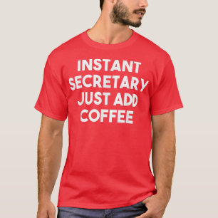 Camiseta Secretário Instantâneo Apenas adicione café - Secr