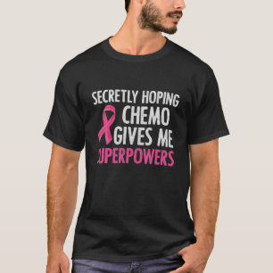 Camiseta Secretly Hoping Chemo Gives Me Superpowers Breast