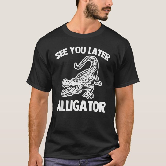 Camiseta See You Later Alligator   Saying Sarcastic Cool Ga (Frente)