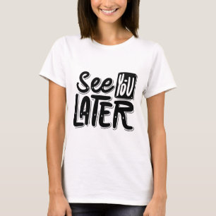 Camiseta See You Later – Gráfica Relax e Divertida