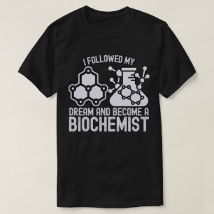 Camiseta Segui meu sonho e me tornei um bioquímico
