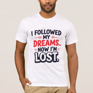 Camiseta Segui meus sonhos… Agora estou perdido
