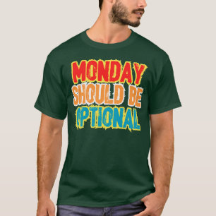 Camiseta Segunda-feira deve ser opcional