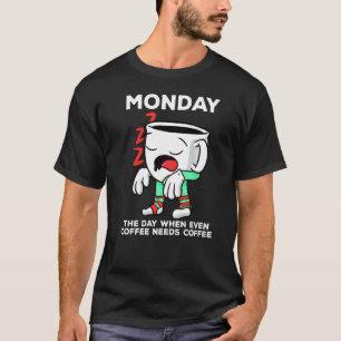 Camiseta Segunda-Feira No Dia Em Que Até O Café Precisa De