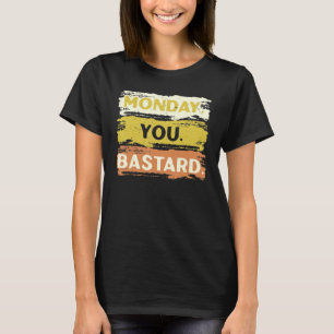 Camiseta Segunda-Feira Seu Bastardo Sonolento Eu Odeio Segu