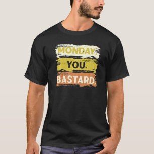 Camiseta Segunda-Feira Seu Bastardo Sonolento Eu Odeio Segu