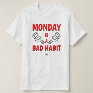 Camiseta Segunda-feira – Um mau hábito   Piada de segunda-f