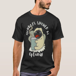 Camiseta Segundas-feiras Deveriam Ser Opcionais Cute Pug Do