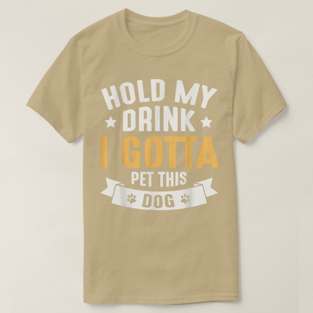 Camiseta Segure A Minha Bebida Tenho Que Comer Este Cachorr (Frente do Design)