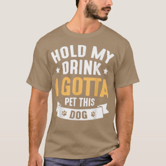 Camiseta Segure A Minha Bebida Tenho Que Comer Este Cachorr