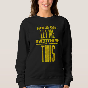 Camiseta Segure Deixe-me Pensar Melhor Sobre Isso Sarcástic