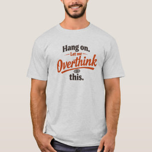 Camiseta Segure, Deixe-me Repensar Este Design de Citação E